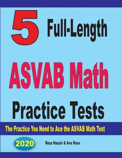 5 Full-Length ASVAB Math Practice Tests: The Practice You Need to Ace the ASVAB Math Test