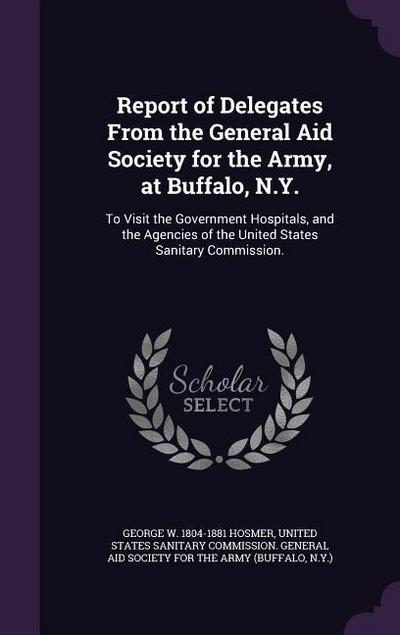Report of Delegates From the General Aid Society for the Army, at Buffalo, N.Y.