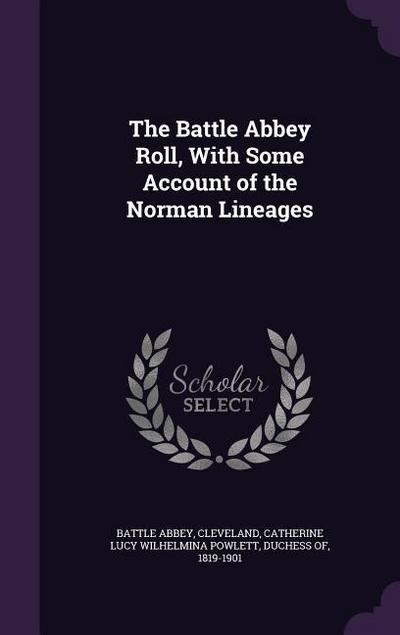 The Battle Abbey Roll, With Some Account of the Norman Lineages