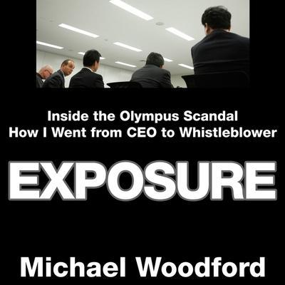 Exposure Lib/E: Inside the Olympus Scandal: How I Went from CEO to Whistleblower