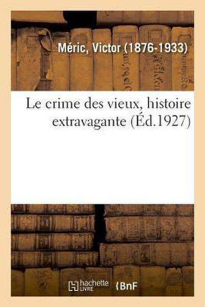Le Crime Des Vieux, Histoire Extravagante