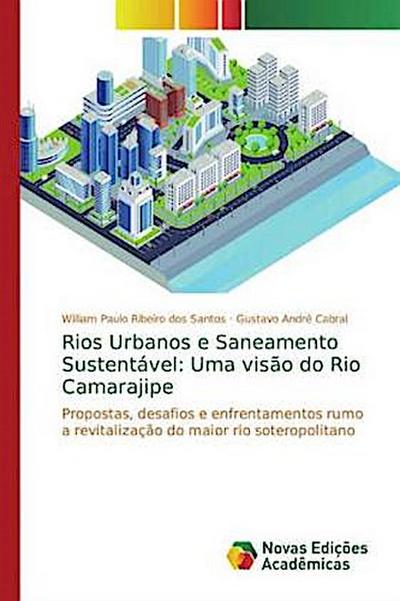 Rios Urbanos e Saneamento Sustentável: Uma visão do Rio Camarajipe