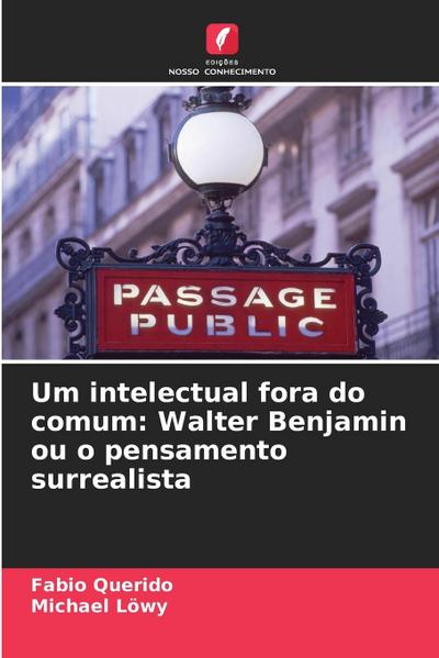 Um intelectual fora do comum: Walter Benjamin ou o pensamento surrealista