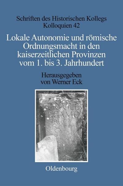 Lokale Autonomie und Ordnungsmacht in den kaiserzeitlichen Provinzen vom 1.bis 3.Jahrhundert