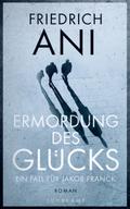 Ermordung des Glücks von Friedrich Ani | Ebook