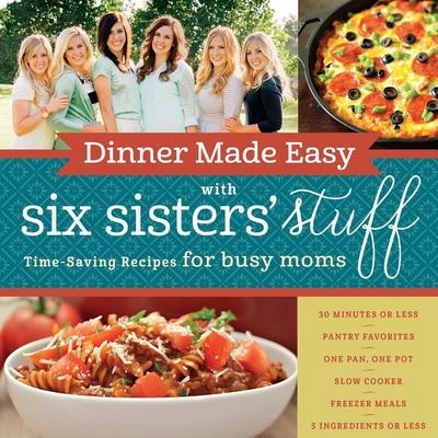 Dinner Made Easy with Six Sisters’ Stuff