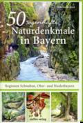 50 sagenhafte Naturdenkmale in Bayern: Regionen Sc