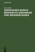 Wegweiser durch Bismarcks Gedanken und Erinnerunge