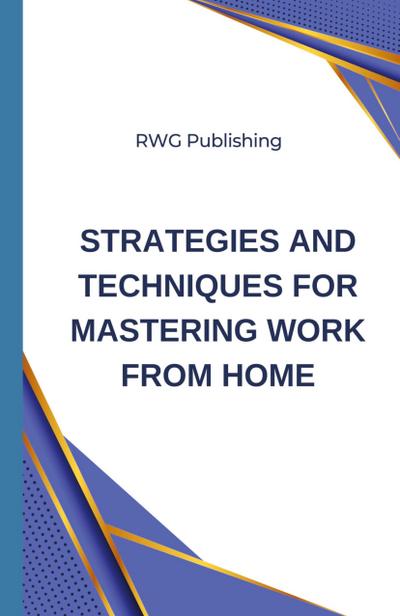 Strategies and Techniques for Mastering Work from Home