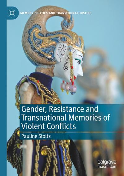 Gender, Resistance and Transnational Memories of Violent Conflicts