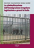 La Criminalizzazione dell’immigrazione irregolare: legislazione e prassi in Italia