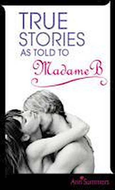 True Stories As Told To Madame B