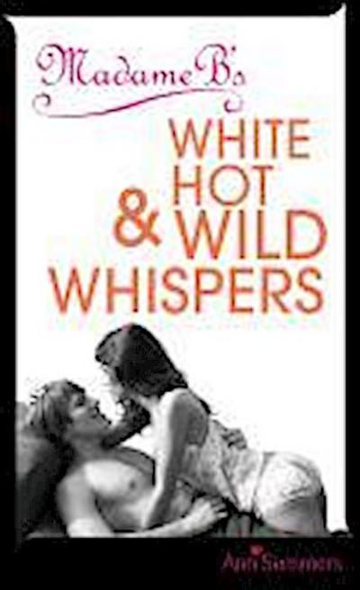 Madame B’s White Hot & Wild Whispers