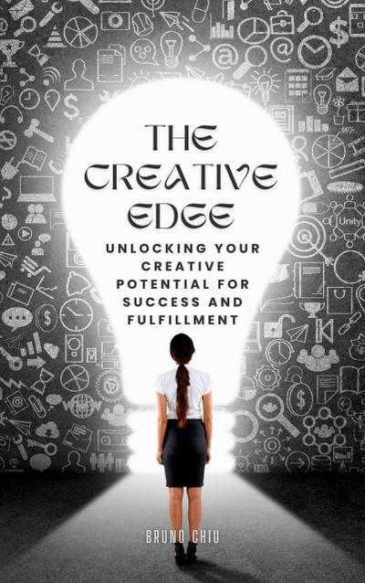 The Creative Edge: Unlocking Your Creative Potential for Success and Fulfillment