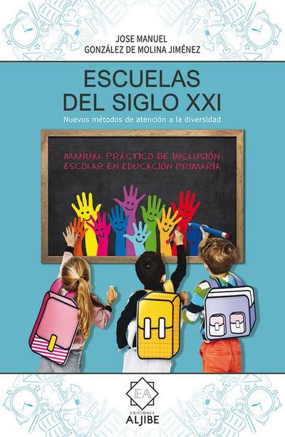 Escuelas del siglo XXI : manual práctico de inclusión escolar en educación primaria