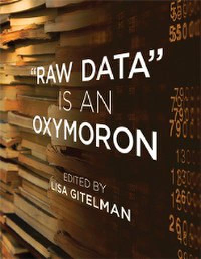 &quote;Raw Data&quote; Is an Oxymoron