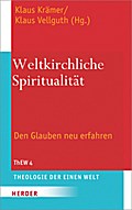 Weltkirchliche Spiritualität: Den Glauben neu erfahren. Festschrift zum 70. Geburtstag von Sebastian Painadath SJ (Theologie der Einen Welt)