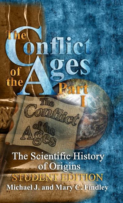 The Conflict of the Ages Student Edition I The Scientific History of Origins