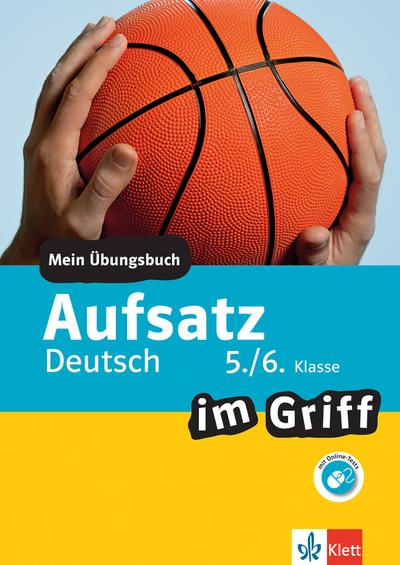 Klett Aufsatz im Griff Deutsch 5./6. Klasse: Mein Übungsbuch für Gymnasium und Realschule (Klett … im Griff)