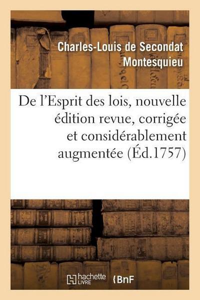 de l’Esprit Des Lois, Nouvelle Édition Revue, Corrigée Et Considérablement Augmentée