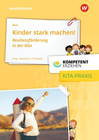 Kinder stark machen: Resilienzförderung in der Kita Praxisband aus der Reihe Kompetent Erziehen