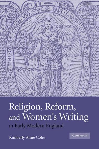 Religion, Reform, and Women’s Writing in Early Modern England