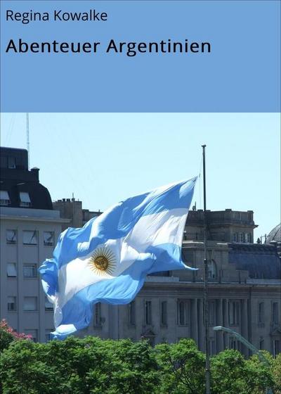 Kowalke, R: Abenteuer Argentinien