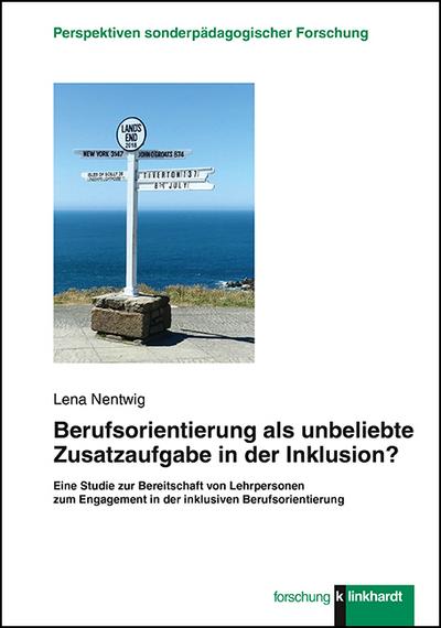 Berufsorientierung als unbeliebte Zusatzaufgabe in der Inklusion?: Eine Studie zur Bereitschaft von Lehrpersonen zum Engagement in der inklusiven ... ... Perspektiven sonderpädagogischer Forschung)