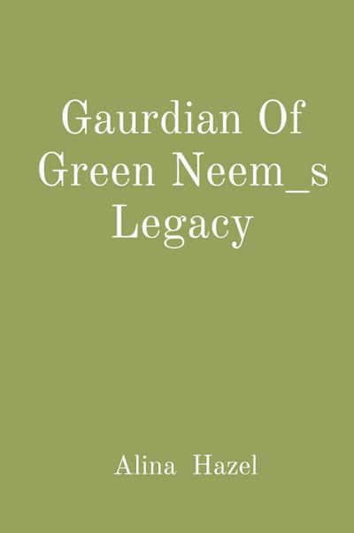 Gaurdian Of Green Neem_s Legacy