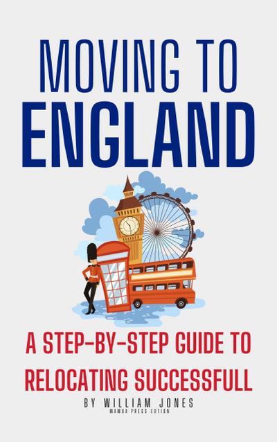 Moving to England: A Step-by-Step Guide to Relocating Successfully