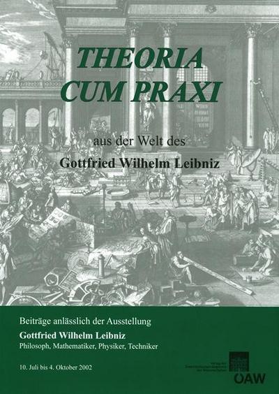 Theora cum praxi. Aus der Welt des Gottfried Wilhelm Leibniz