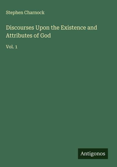 Discourses Upon the Existence and Attributes of God