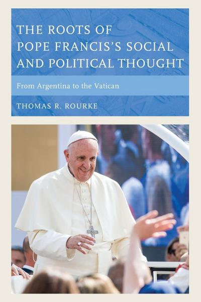 Roots of Pope Francis’s Social and Political Thought