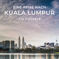 Eine Reise nach Kuala Lumpur