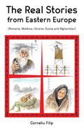 The Real Stories from Eastern Europe (Romania, Moldova, Ukraine, Russia and Afghanistan)