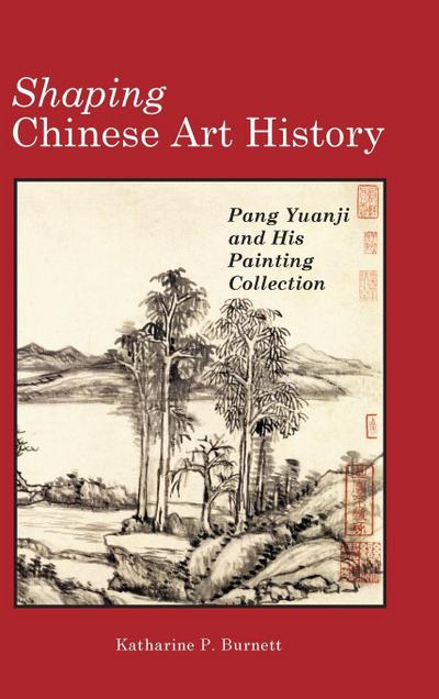 Shaping Chinese Art History