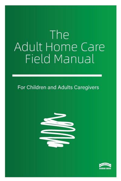 The Adult Home Care Field Manual