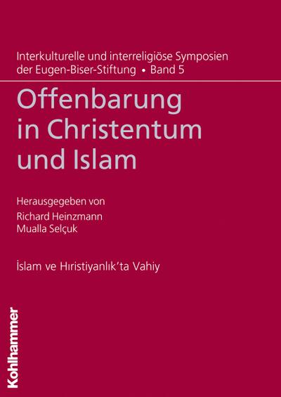 Offenbarung in Christentum und Islam (Interkulturelle und interreligiöse Symposien der Eugen-Biser-Stiftung, Band 5)