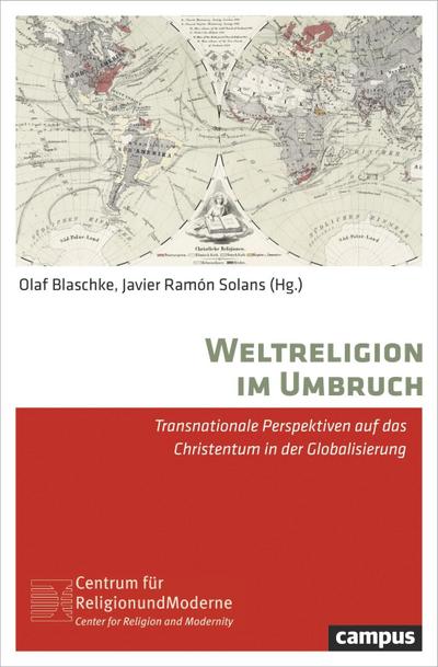 Weltreligion im Umbruch: Transnationale Perspektiven auf das Christentum in der Globalisierung (Religion und Moderne, 12)