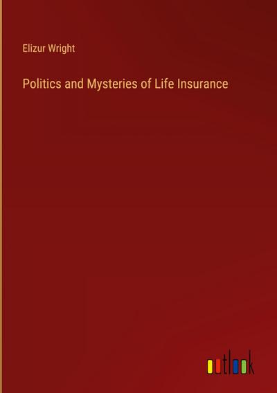 Politics and Mysteries of Life Insurance