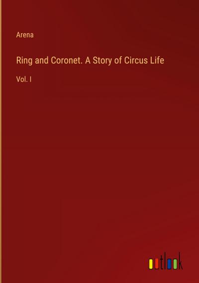 Ring and Coronet. A Story of Circus Life - Arena