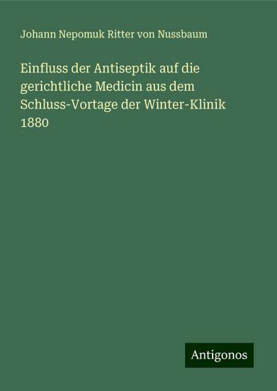 Nussbaum, J: Einfluss der Antiseptik auf die gerichtliche Me