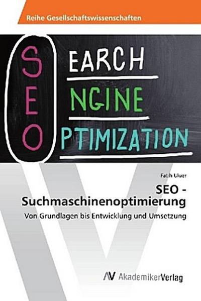 SEO - Suchmaschinenoptimierung: Von Grundlagen bis Entwicklung und Umsetzung