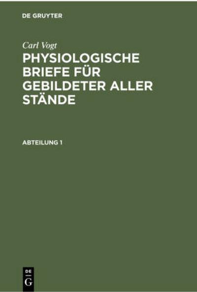 Carl Vogt: Physiologische Briefe für gebildeter aller Stände. Abteilung 1