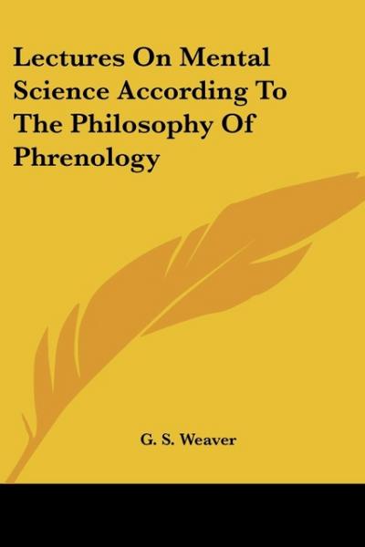 Lectures on Mental Science According to the Philosophy of Phrenology