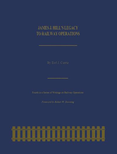 James J. Hill’s Legacy to Railway Operations