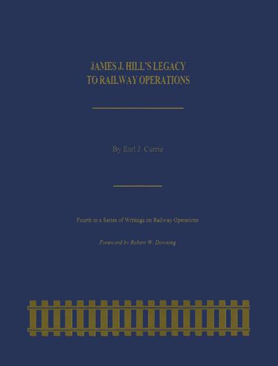 James J. Hill’s Legacy to Railway Operations