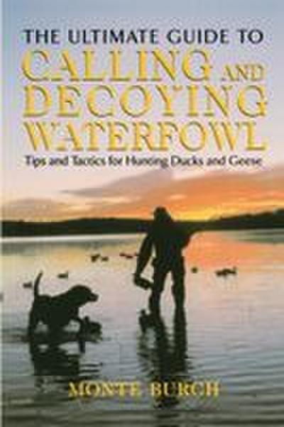 Ultimate Guide to Calling and Decoying Waterfowl