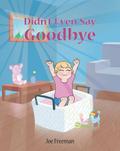 Didn’t Even Say Goodbye