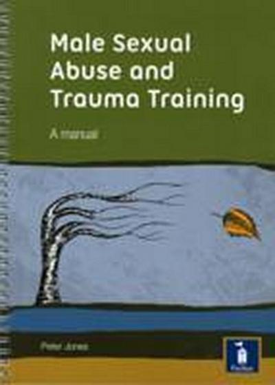 Male Sexual Abuse and Trauma Training Pack: A Training Pack Which Develops and Deepens Insight into the Issues Surrounding Male Sexual Abuse and Trauma